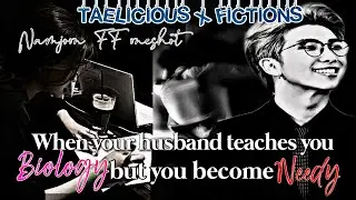 When your husband teaches you biology but you become 𝐍𝐞𝐞𝐝𝐲 || Oneshot || Namjoon FF ||