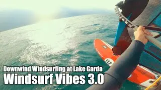 One Take: FULLPOWER Downwind WINDSURFING from Navene to Malcesine @Lake Garda | Windsurf Vibes 3.0