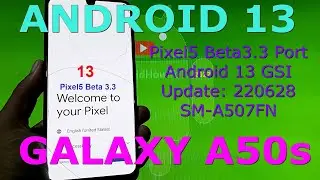Android 13 for Samsung Galaxy A50s - Pixel5 Beta3.3 GSI Update: 220628