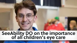 SeeAbility DO on the importance of all children&rsquo;s eye care