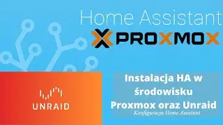 Instalacja Home Assistant na Proxmox oraz Unraid