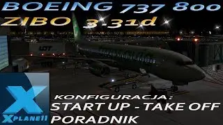X Plane 11, BOEING 737 800 ZIBO 3.31d, KONFIGURACJA, START UP, TAKE OFF - tutorial