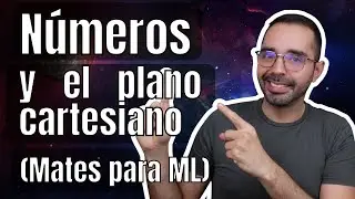 Número Reales y Plano Cartesiano | Mates para Machine Learning