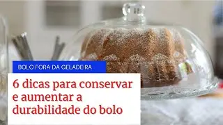 Quanto tempo um bolo pode ficar fora da geladeira?