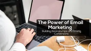 Email Marketing |Building Relationships and Driving Conversions