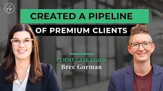 Created a Pipeline of Premium Clients - Bree Gorman (Client Case Study)