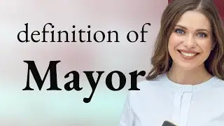Mayor &bull; what is MAYOR meaning