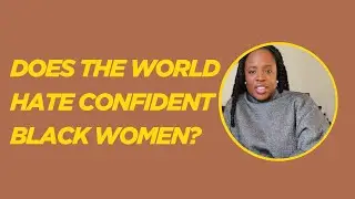 Does The World Have a Problem With Confident Black Women?
