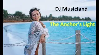 Relaxing Music & Dance Party - Electronic Music/ DJ Musicland: The Anchor's Light