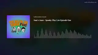 Horror Pod - Sam's Jams Spooky Play List Episode One