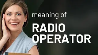 Understanding the Role of a Radio Operator