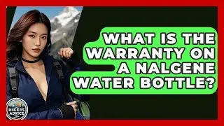 What Is The Warranty On A Nalgene Water Bottle? - The Hiker's Advice