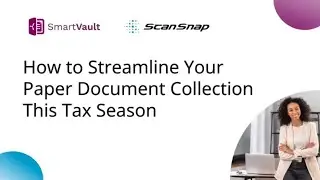 How to Streamline Your Paper Document Collection This Tax Season | ScanSnap & SmartVault Webinar
