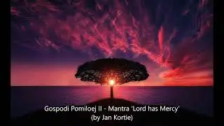 Gospodi Pomiloej II   Mantra 'Lord have mercy' by Jan Kortie