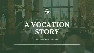 A Vocation Story - Father Sean Danda