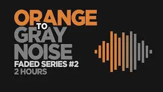ORANGE TO GRAY NOISE ultra slow crossfade for sleeping (2 hours long)