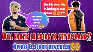 Will Fnatic be going to get disbanded after PMIS??  Owais and Scout revealed 😭😭 | Sad news😢😢😢😥