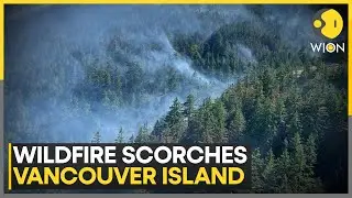 Canada: Wildfire Ravages in Canada's Vancouver Island | 7.1 Hectares Burnt in Canada | WION
