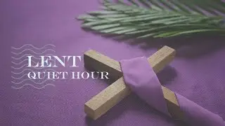 Lent Quiet Hour 2021 Week 2