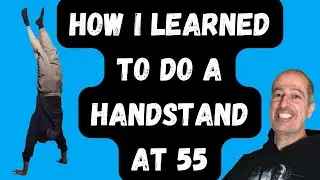 Handstand Progression - Learning How To Do a Handstand as a 55 Year Old Beginner