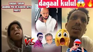 DAGAAL KULUL SHARMA BOY IYO ILKACASE KADHEX QARXAY SHARMA BOY OO AFLAGADEYEY ILKACASE IYO REEKISA😱🤯🔥