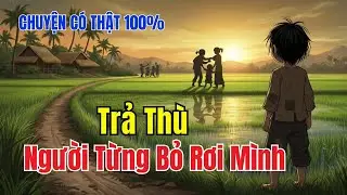 Bị Vứt Bỏ Không Một Lời Giải Thích – Đứa Con Rơi Lớn Lên Trong Câm Lặng |Hạt Giống Thù Hận Được Gieo