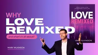 Why Love Remixed? - and - What's it all about?