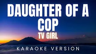 TV Girl - Daughter Of A Cop | KARAOKE