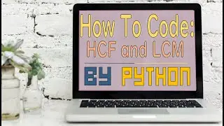 How To Code: LCM and HCF finder using python || 100% Worked.