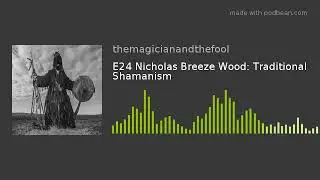 Nicholas Breeze Wood: Traditional Shamanism. The Magician and the Fool Podcast E24