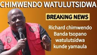 BREAKING NEWS | RICHARD CHIMWENDO BANDA AMUTULUTSA NDIPO NDI MFULU | #breakingnews