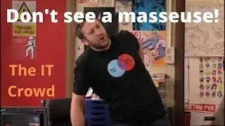 The IT Crowd. Don't see a masseuse!