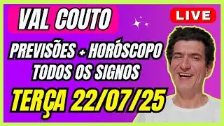 VAL COUTO LIVE DE PREVIS&Otilde;ES + HOR&Oacute;SCOPO TER&Ccedil;A 22/07/25 🔮 TODOS OS SIGNOS #horoscopo