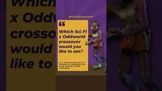 Вот вам странный вопрос... Какой кроссовер Sci Fi x Oddworld вы бы хотели увидеть?