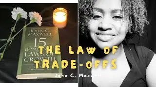 The Law of Trade-offs: The 15 Invaluable Laws of Growth by John C. Maxwell