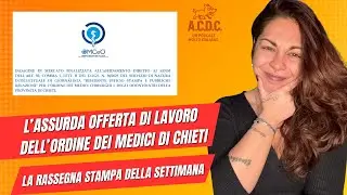 L'assurda offerta di lavoro dell'Ordine dei Medici di Chieti (e le altre notizie della settimana)