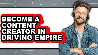 How to Become a Content Creator in Driving Empire - Easy Guide