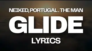 Glide - Neiked, Portugal. The Man | LYRICS 🪂
