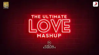 The Ultimate Love Mashup|DJ Kiran Kamath|Valentine&rsquo;s Day|2022|Jubin|Arijit|B Praak|Love Songs