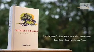 Im Namen Gottes kommen wir zusammen - „Wurzeln können“ | inTAKT e.V. - Offenes Singen