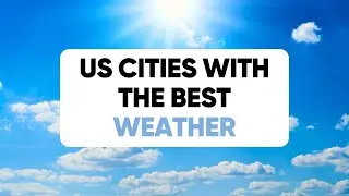 Top 10 US Cities with the Best Weather