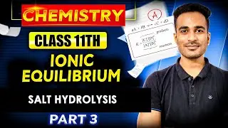 Salt Hydrolysis | Ionic Equilibrium | Class11 Equilibrium | Chemistry #cbse #isc #boards #jee #neet