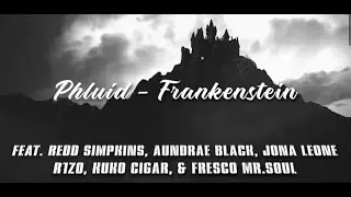 Phluid- Frankenstein [Lyric Video] (feat. Redd Simpkins, Aundrae Black, Jona, R1ZO, Kuko, Fresco)