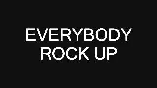 EVERYBODY ROCK UP