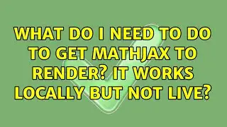 What do I need to do to get mathjax to render? It works locally but not live?