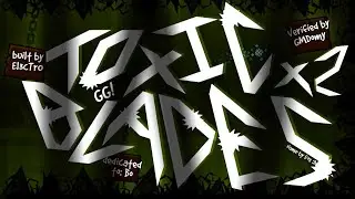 Geometry Dash - [VERIFIED] - Toxic Blades x2 - (Top 1 Challenge)