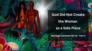 Marriage Covenant Part 2: A Woman Is Not a Side Piece