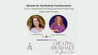 Manifesting Transformation: From Depression to Empowerment Featuring Kelly Kaye Walker