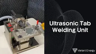Variant Energy - Battery Pouch Cell Ultrasonic Tab Welding Unit
