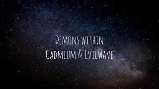 Cadmium & Evilwave - Demons Within --- Lyrics